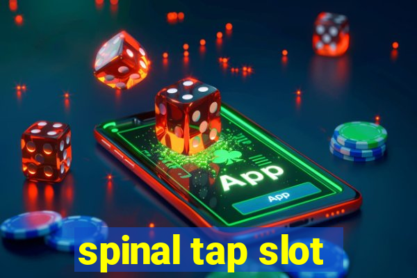 spinal tap slot