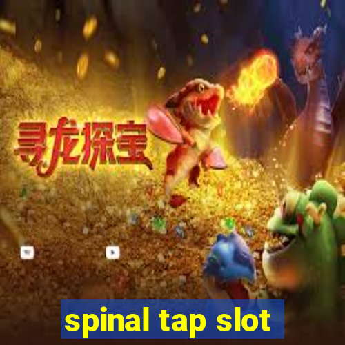 spinal tap slot