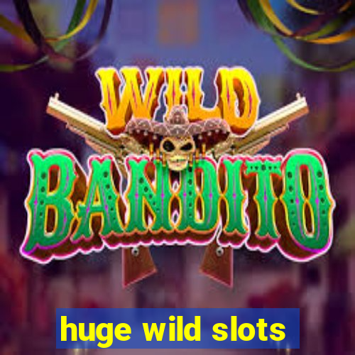 huge wild slots