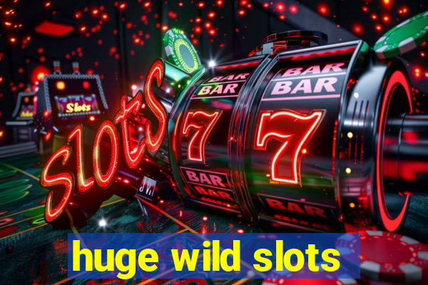 huge wild slots