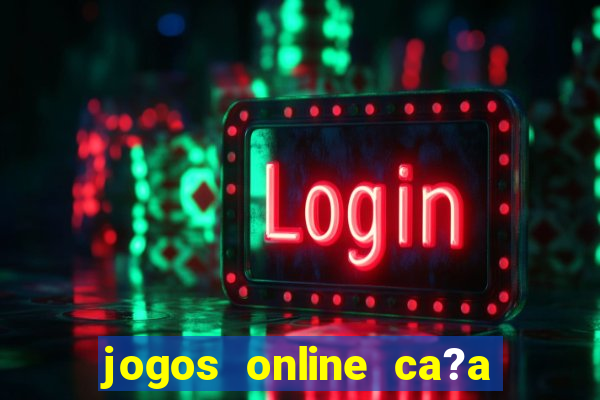 jogos online ca?a níqueis valendo dinheiro