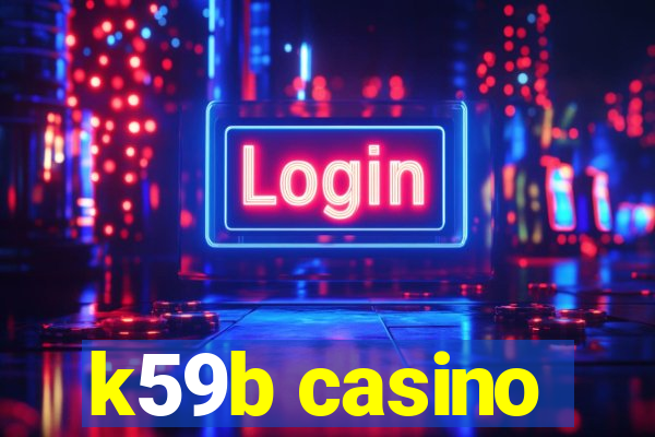 k59b casino