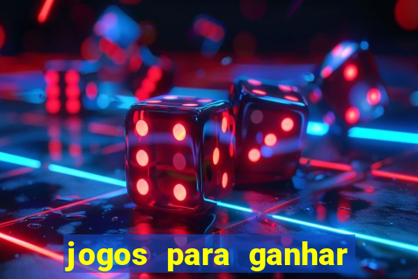 jogos para ganhar muito dinheiro