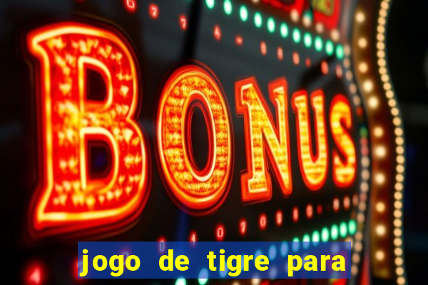 jogo de tigre para ganhar dinheiro