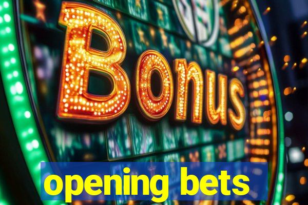 opening bets