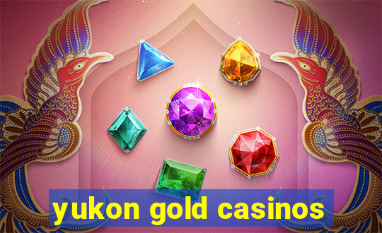 yukon gold casinos