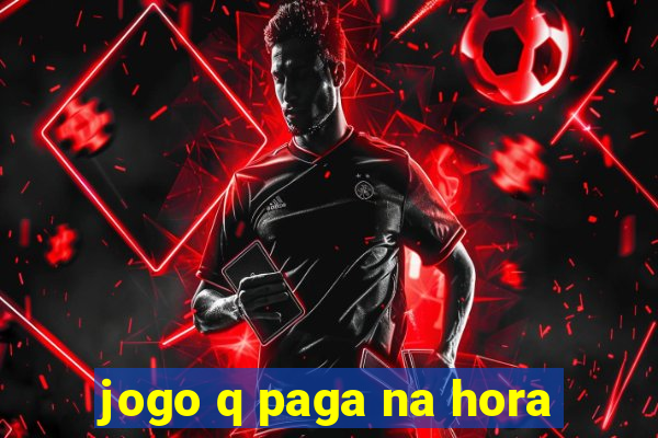 jogo q paga na hora