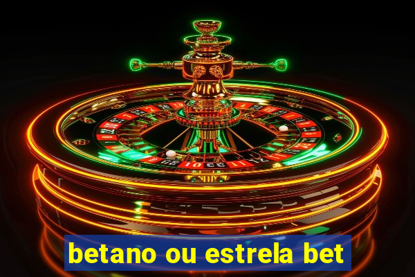 betano ou estrela bet