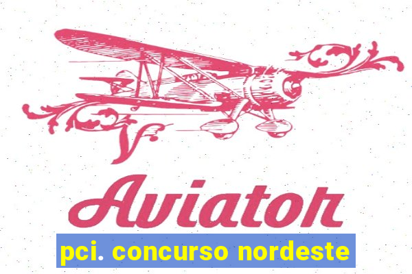 pci. concurso nordeste