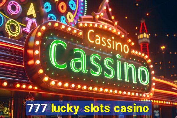 777 lucky slots casino