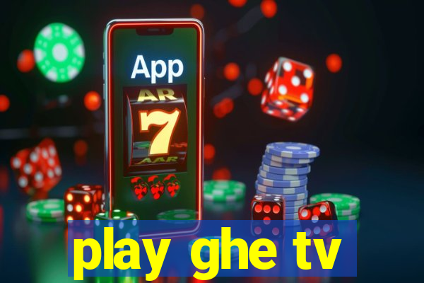 play ghe tv