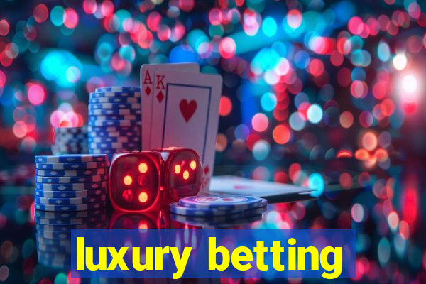 luxury betting