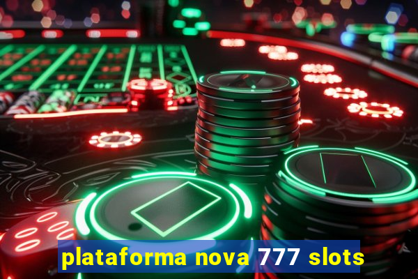 plataforma nova 777 slots