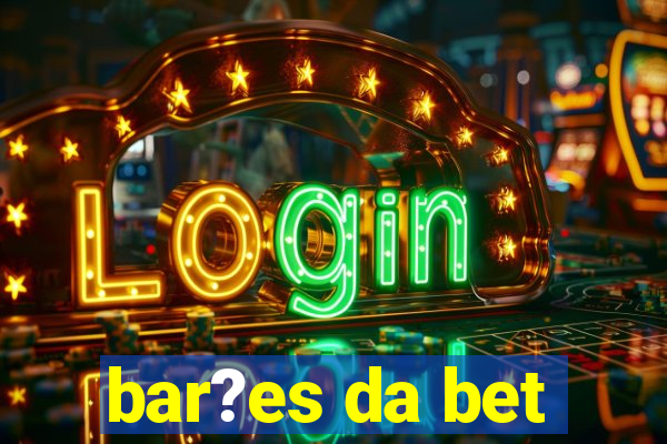 bar?es da bet