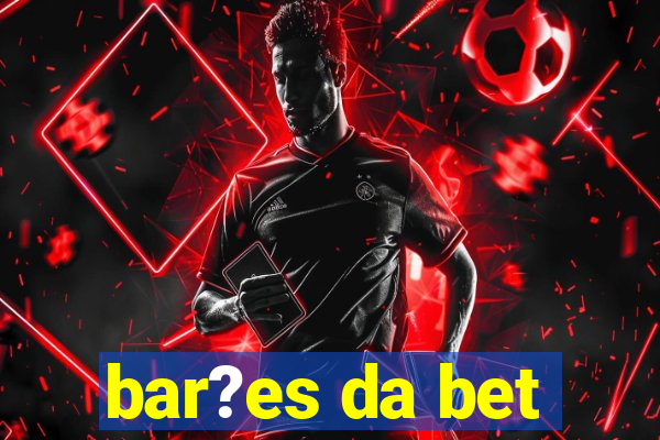 bar?es da bet