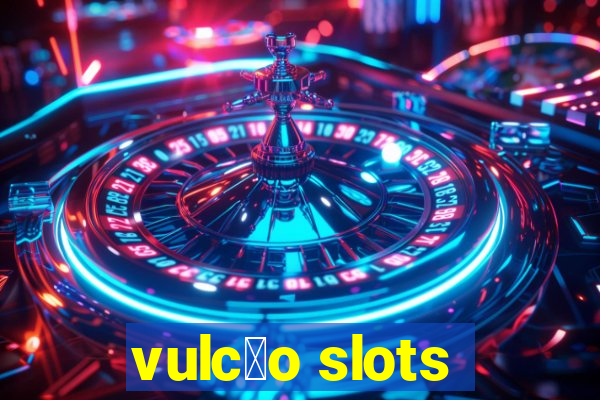 vulc茫o slots