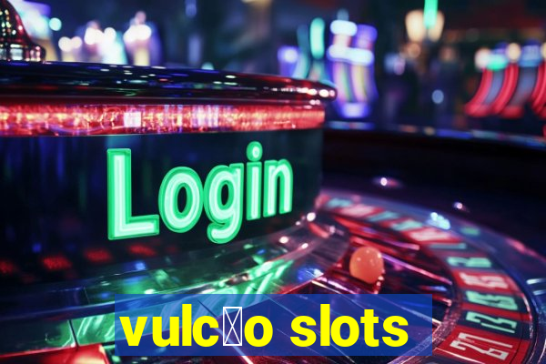 vulc茫o slots