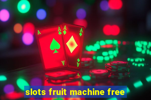 slots fruit machine free