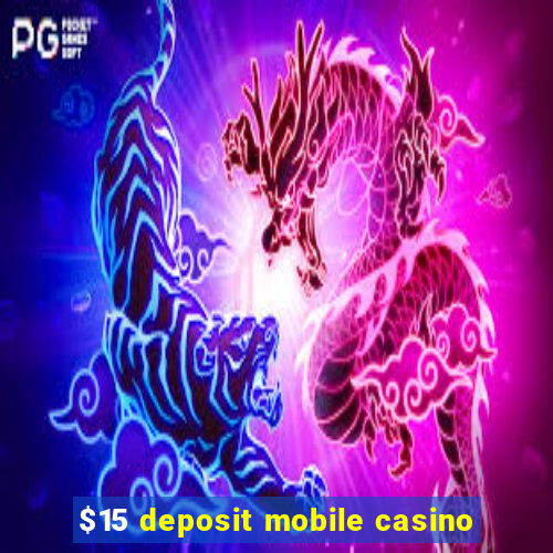 $15 deposit mobile casino