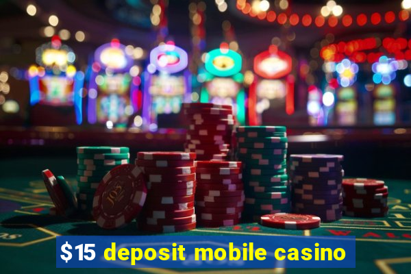 $15 deposit mobile casino