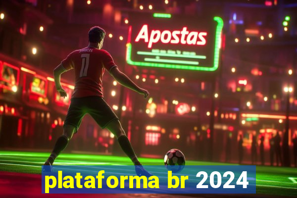 plataforma br 2024