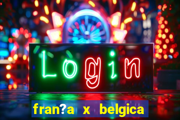 fran?a x belgica onde assistir