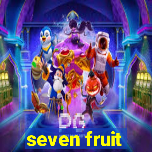 seven fruit