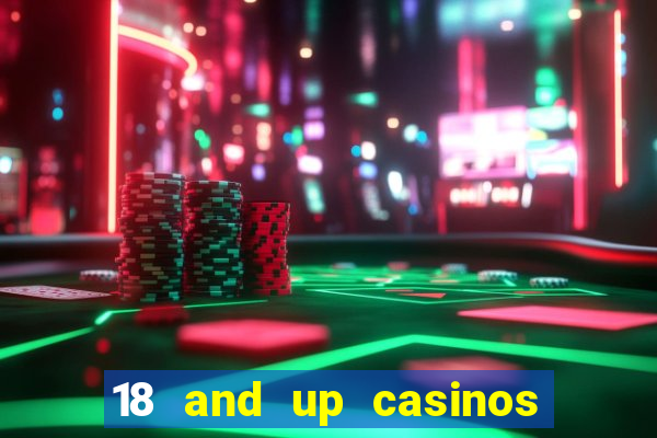 18 and up casinos near me