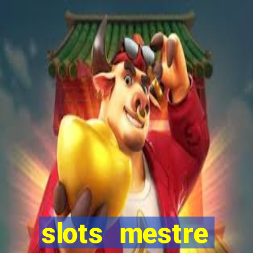 slots  mestre