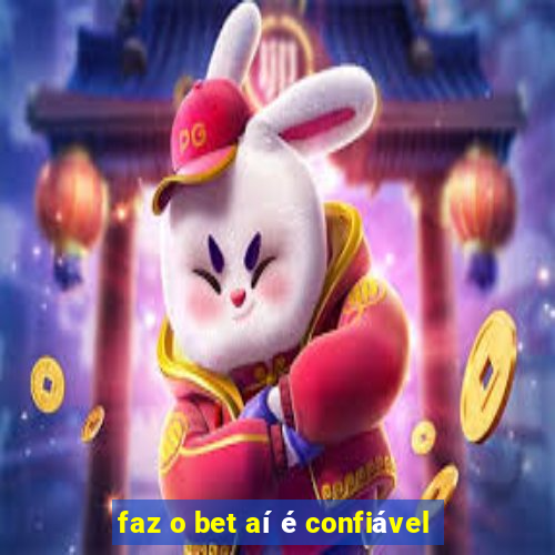 faz o bet aí é confiável