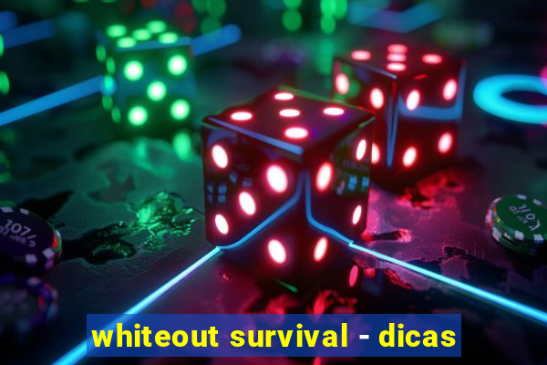 whiteout survival - dicas