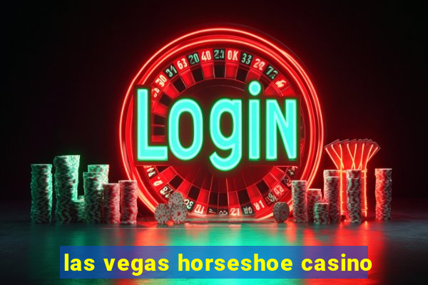 las vegas horseshoe casino