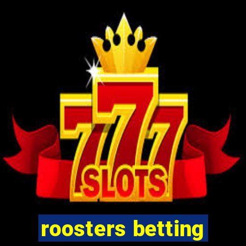 roosters betting