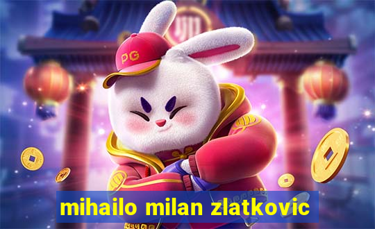 mihailo milan zlatkovic