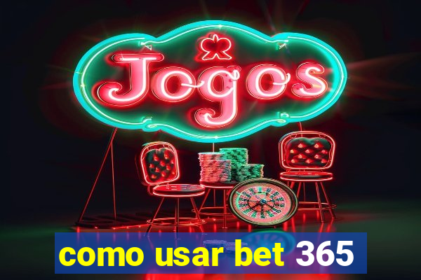 como usar bet 365