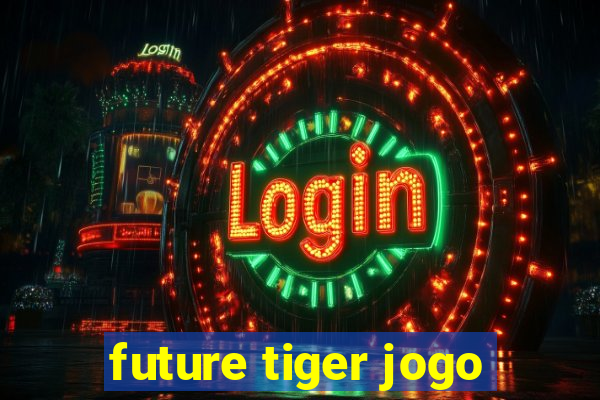 future tiger jogo