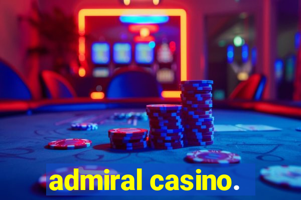 admiral casino.