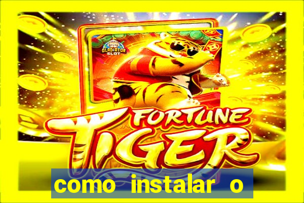 como instalar o jogo do tigre