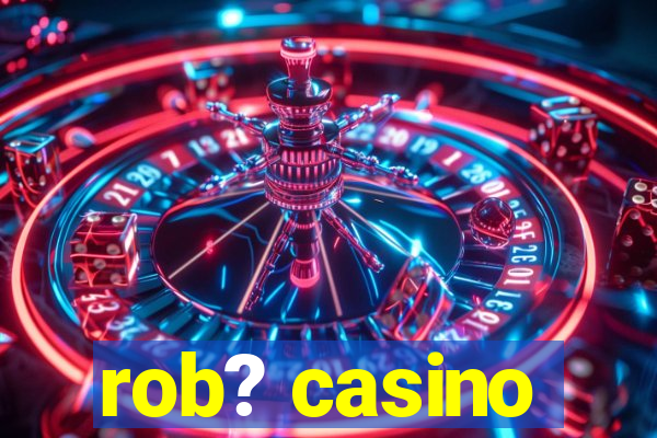 rob? casino