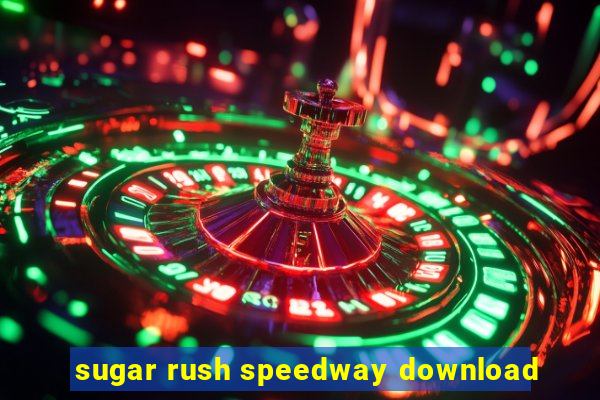 sugar rush speedway download