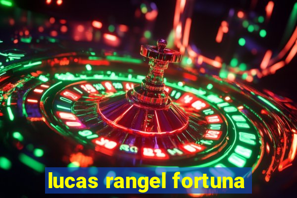 lucas rangel fortuna