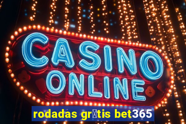 rodadas gr谩tis bet365