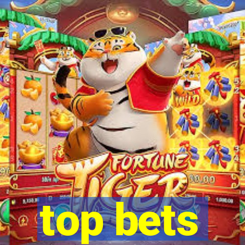 top bets