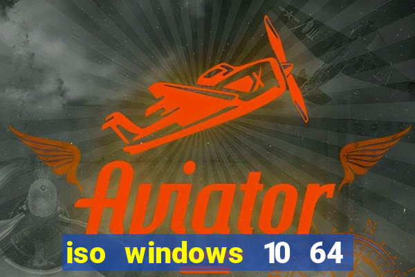 iso windows 10 64 bits download