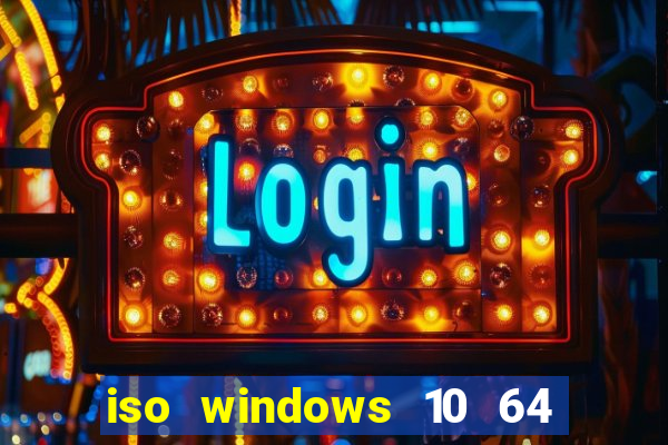 iso windows 10 64 bits download