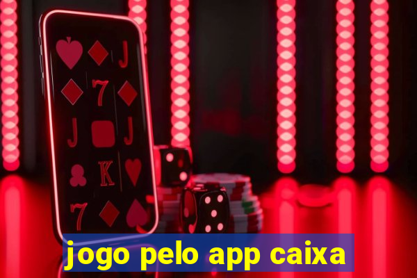 jogo pelo app caixa