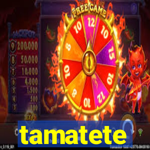 tamatete