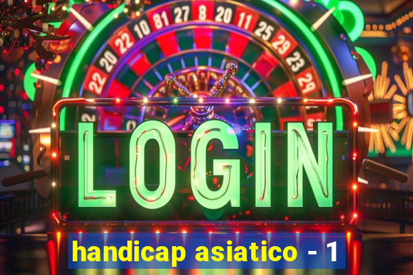 handicap asiatico - 1