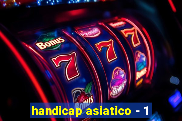 handicap asiatico - 1