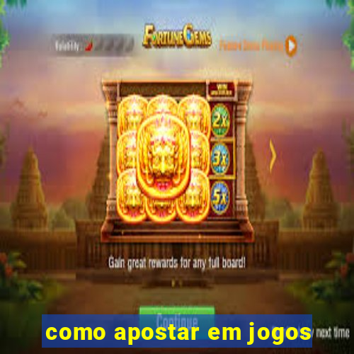 como apostar em jogos